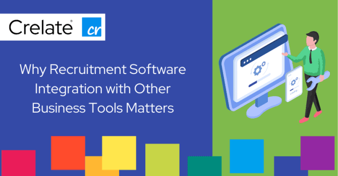 Why Recruitment Software Integration with Other Business Tools Matters Why Recruiting Software Integration with Other Business Tools Matters
