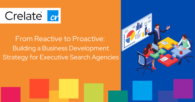 From Reactive to Proactive From Reactive to Proactive: Building a Business Development Strategy for Executive Search Agencies